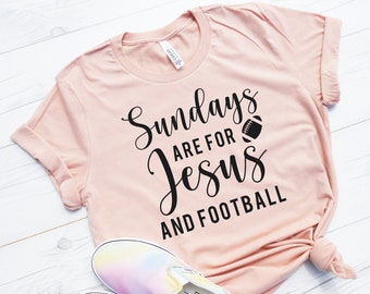Sundays are for Jesus and Football Shirt, Football Tee , Sunday Shirt, Christian Shirt, Church Graphic Tee, Funny Football Shirt, Mom Tee