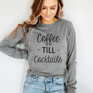 Coffee Till Cocktails Long Sleeve Shirt, Brunch Shirt, Cocktails Shirt, Coffee Tee, Mom Long Sleeve, Cute Long Sleeved T-Shirt, Gift Tee