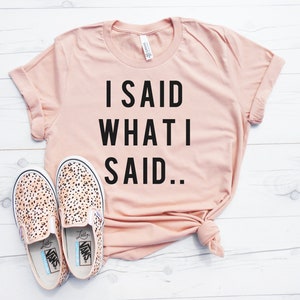 I Said What I Said Shirt, Funny Workout Shirt, Workout Tee, Women's Gym Shirt, Unisex Fit Tee, Summer 2022 Shirt, Sarcasm Shirt Tee