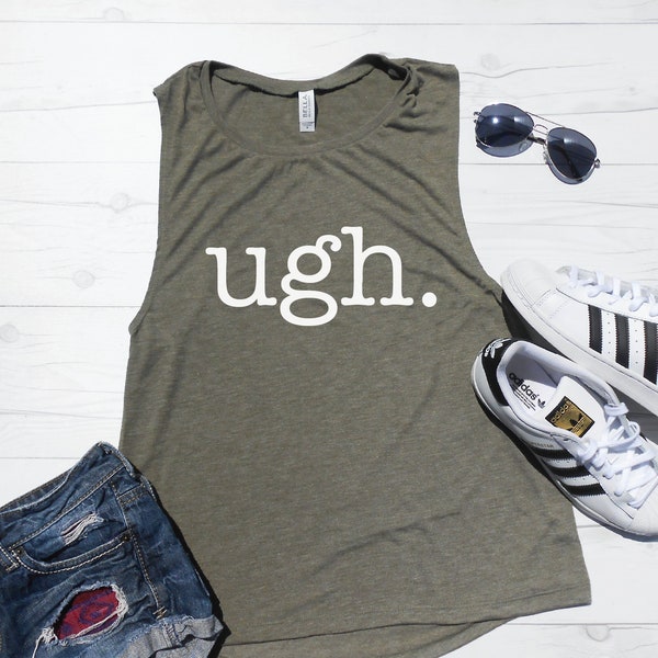 Ugh Women's Workout Tank | Women's Tee | Muscle Tee | Gym Tank | Funny Workout Tank | Graphic Tank | Yoga Tank | Barre Tank | Loose Flowy