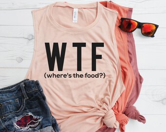 WTF Where's The Food Tank, WTF Muscle Tank, Funny Workout Tank, Yoga Tank, Yoga Shirt, Running Tank, Flowy Gym Shirt, Soft Muscle Tank