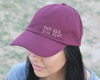 But Did You Die Hat / Baseball Cap 