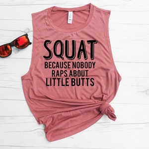 Funny Workout Shirt - Squat Because Nobody Raps About Little Butts - Muscle Tank - Loose Tank - Flowy Tank - Cute Gym Shirt - Workout Tee