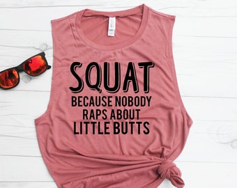 Funny Workout Shirt - Squat Because Nobody Raps About Little Butts - Muscle Tank - Loose Tank - Flowy Tank - Cute Gym Shirt - Workout Tee