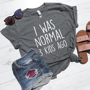 I Was Normal 3 Kids Ago, Funny Mom Shirt, Mom of 3 Shirt, Mom Cubed Shirt, 3 Kids Shirt, Crazy Mom T-Shirt, Tired Mom Shirt, Life of a Mom