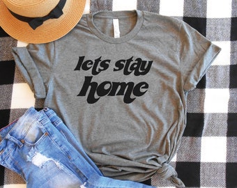 Lets Stay Home Shirt, Introvert Shirt, Womens Staying In Shirt, Social Distancing Shirt, Cute Introvert Shirt, Women's Tee, Graphic Tee