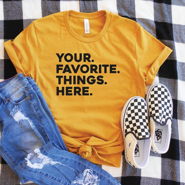 Customized Four Favorite Things Shirt | Fully Customized List Shirt | Cute Moms Gift | Custom Family Name Shirt | 4 Favorite Things T-Shirt