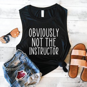 Funny Workout Shirt - Obviously Not the Instructor - Muscle Tank - Loose Tank - Flowy Tank - Cute Gym Shirt - Workout Tee - Gift Shirt