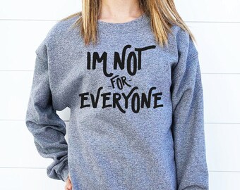 im not for everyone sweatshirt