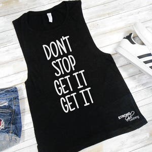 Don't Stop Get It Get It, Women's Muscle Tank, Sleeveless Shirt, Graphic Muscle Shirt, Workout Shirt, Yoga Shirt, Rap Tank Top, Gangsta