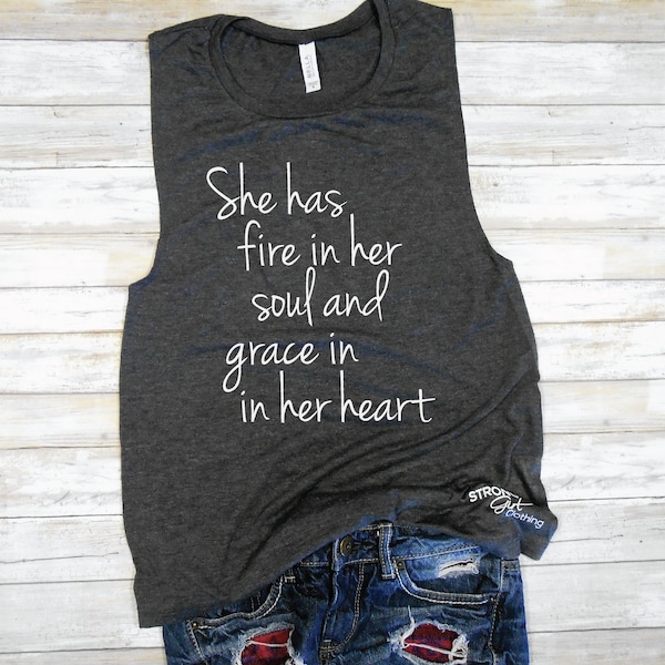 She Has Fire in her Soul and Grace in her Heart / Muscle Tank / Workout Tank / Motivational Shirt / Motivating Shirt Tank Gym Running