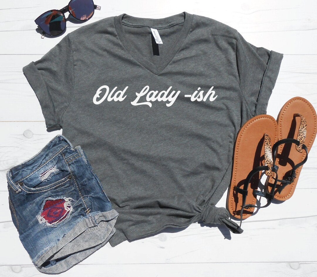 Women's Old Ladyish Shirt, Womens Birthday Tshirt, Lazy Vneck , Old