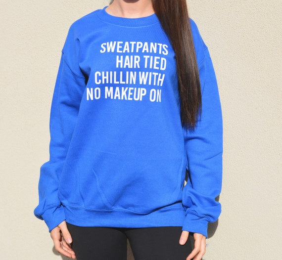 Sweatpants Hair Tied Chillin With No Makeup On Sweatshirt Etsy
