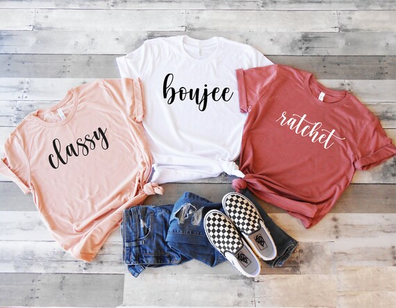 Classy Boujee Ratchet Shirts 