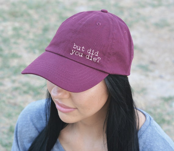 But Did You Die Hat / Baseball Cap 