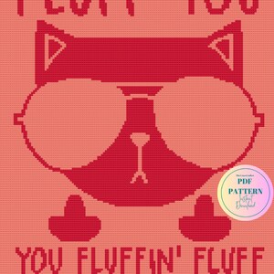 May include: A red and pink cross-stitch pattern featuring a cartoon cat with the text "FLUFF YOU YOU FLUFFIN' FLUFF".