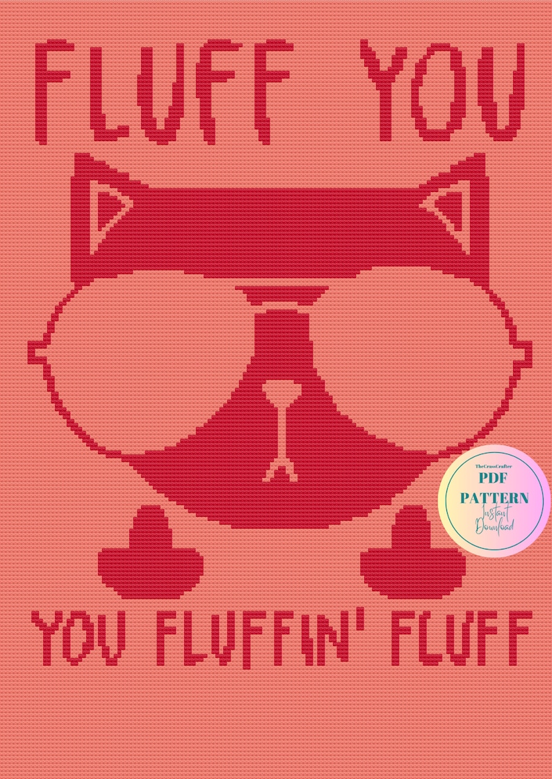 May include: A red and pink cross-stitch pattern featuring a cartoon cat with the text "FLUFF YOU YOU FLUFFIN' FLUFF".