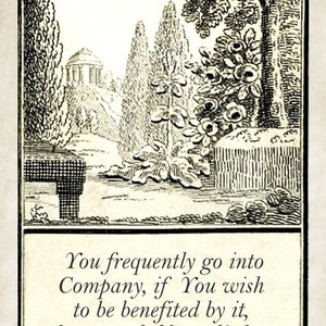 May include: A black and white illustration of a garden scene with a quote: "You frequently go into Company, if You wish to be benefited by it, hear much & say little."