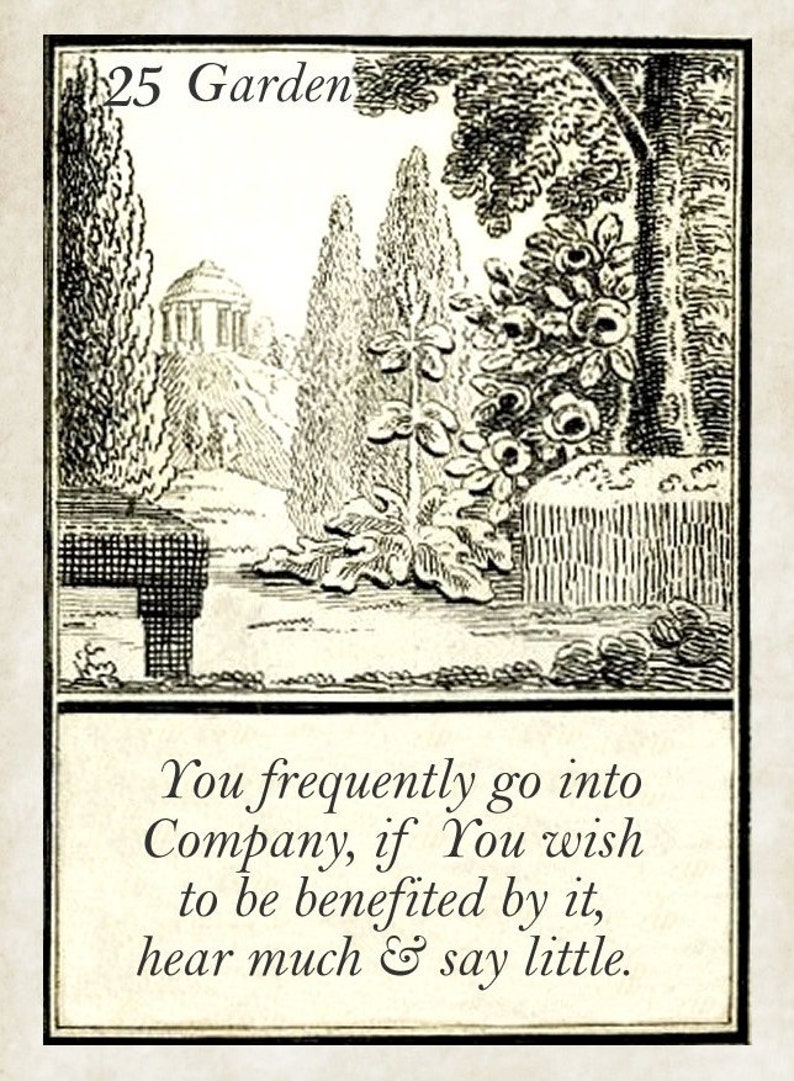 May include: A black and white illustration of a garden scene with a quote: "You frequently go into Company, if You wish to be benefited by it, hear much & say little."