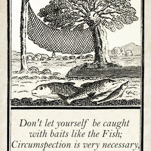 May include: A black and white illustration of a fish being caught in a net. The text reads: "Don't let yourself be caught with baits like the Fish; Circumspection is very necessary, especially on a long Journey."