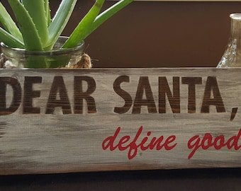 Dear Santa, Define Good. Christmas sign.