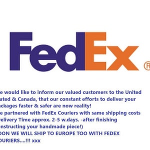 May include: FedEx logo in purple and orange with the text "FedEx" and a registered trademark symbol. The text below the logo reads "We would like to inform our valued customers to the United Stated & Canada, that our constant efforts to deliver your packages faster & safer are now reality! We partnered with FedEx Couriers with same shipping costs (Delivery Time approx. 2-5 w.days. -after finishing constructing your handmade piece!) SOON WE WILL SHIP TO EUROPE TOO WITH FEDEX COURIERS....!!! xxx"