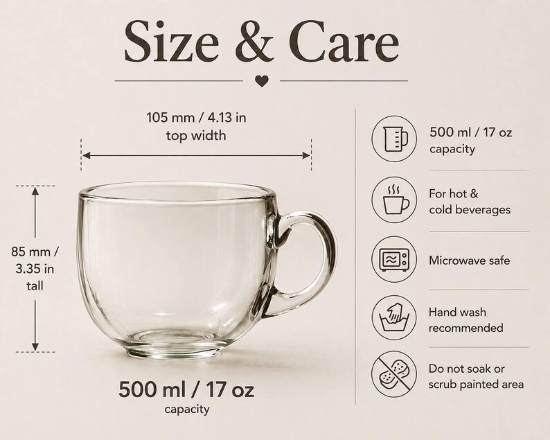 May include: A clear glass mug with a handle. The mug is 3.35 inches tall, 4.13 inches wide, and has a 17 oz capacity. The text "Size & Care" is at the top. The mug is microwave safe and recommended to be hand washed.