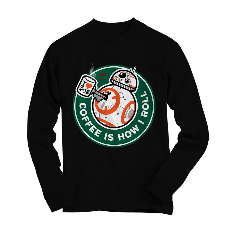 May include: Black long-sleeve shirt with a green, white, and orange graphic of a Star Wars BB-8 droid holding a coffee cup with the text "I &hearts; POE" on it. The graphic is surrounded by a circle with the text "COFFEE IS HOW I ROLL".