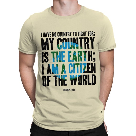 Eugene Debs Quote T-SHIRT / I Have No Country To Fight For; My Country Is The Earth; I Am A Citizen Of The World / Women's / Tank / Unisex
