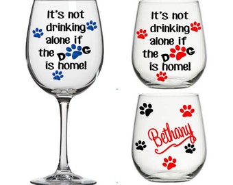 It's Not Drinking Alone If the Dog is Home - Funny Wine Glass Gift, Humorous Wine Glass, Housewarming Gift, Dog Lover Gift