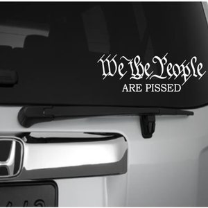We The People Are Pissed Decal, We The People Are Pissed Sticker, Constitution Preamble, Laptop Decal, Vehicle Decal, Car Decal