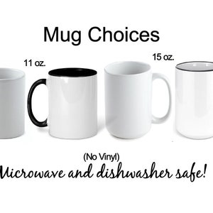 May include: Four white ceramic mugs with black rims. The mugs are available in two sizes: 11 ounces and 15 ounces. The text "Mug Choices" is at the top of the image. The text "(No Vinyl) Microwave and dishwasher safe!" is at the bottom of the image.