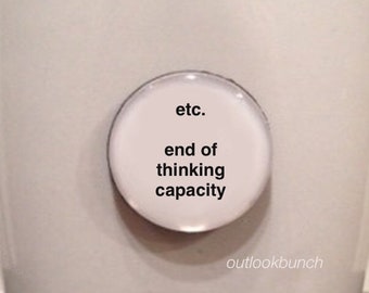 1” Mini Quote Magnet - Etc. End of Thinking Capacity