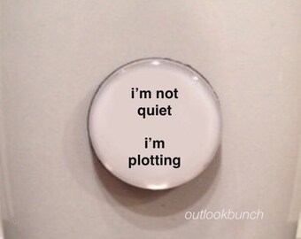 1” Mini Quote Magnet - I’m Not Quiet I’m Plotting