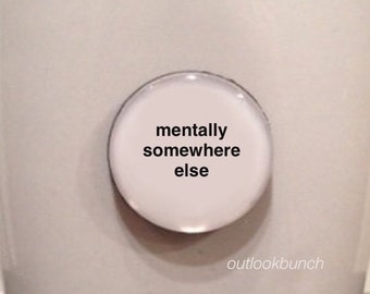 1” Mini Quote Magnet - Mentally Somewhere Else