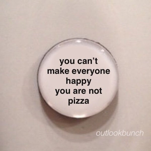 1” Mini Quote Magnet - You Can't Make Everyone Happy You are Not Pizza