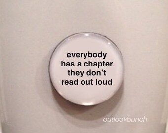 1” Mini Quote Magnet - Everybody Has a Chapter They Don't Read Out Loud