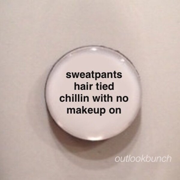 1” Mini Quote Magnet - Sweatpants Hair Tied Chillin With No Makeup On