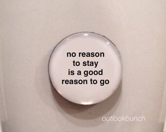 1” Mini Quote Magnet - No Reason To Stay Is a Good Reason to Go