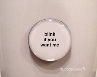1” Mini Quote Magnet - Blink If You Want Me