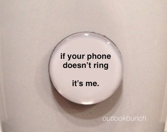 1” Mini Quote Magnet - If Your Phone Doesn’t Ring It’s Me.