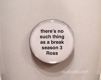 1” Mini Quote Magnet - There's No Such Thing As A Break, Season 3 Ross