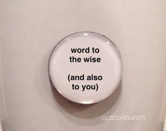 1” Mini Quote Magnet - Word To The Wise (And Also To You)