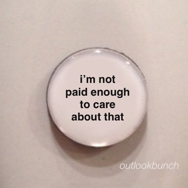 1” Mini Quote Magnet - I'm Not Paid Enough to Care About That