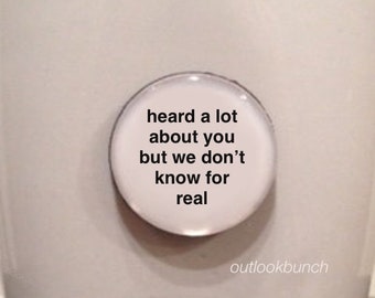 1” Mini Quote Magnet - Heard A Lot About You But We Don’t Know For Real