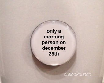 1” Mini Quote Magnet - Only a Morning Person On December 25th