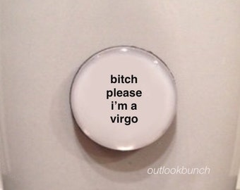 1” Mini Quote Magnet - B* Please I'm a Virgo - Add your own sign - Mature