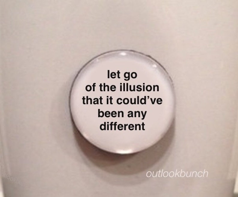 1 Mini Quote Magnet Let Go of The Illusion That It Couldve Been Any Different image 1