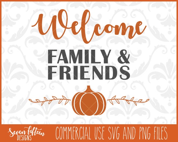 Welcome Family Friends Thanksgiving Svg And Png Etsy