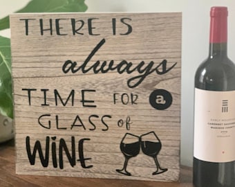 There is Always Time for a Glass of Wine ~ Ready to Ship Rustic Wooden Decorative Sign ~ 12 x 12 inches ~ Gift Idea for Bar or Kitchen Decor